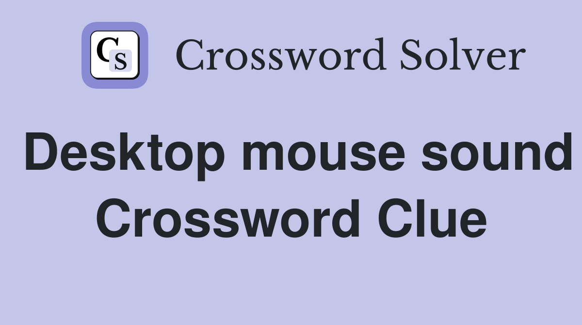 Desktop mouse sound Crossword Clue Answers Crossword Solver